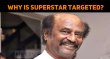 Why Is Superstar Targeted? Tamil News
