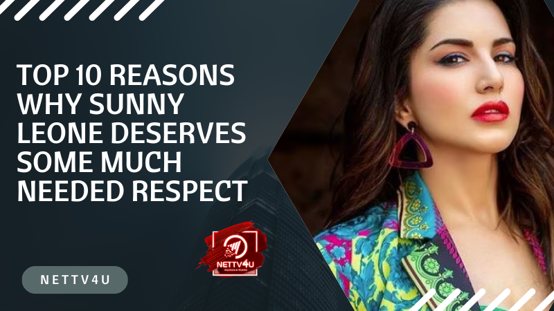 Top 10 Reasons Why Sunny Leone Deserves Some Much Needed Respect Hindi Article