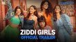 Ziddi Girls Hindi web-series on Amazon Prime Video