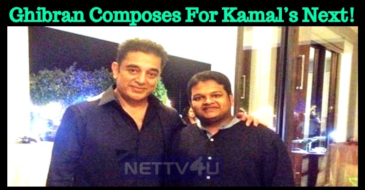 Ghibran Started Composing For Kamal’s Next!
