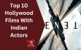 Top 10 Hollywood Films With Indian Actors