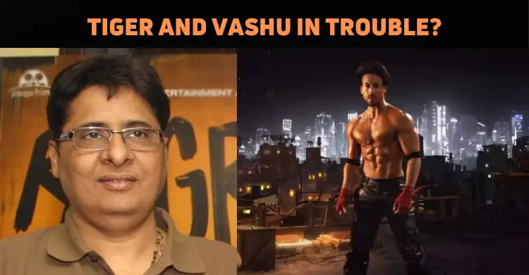 Are Tiger Shroff And Vashu Bhagnani In Trouble?..