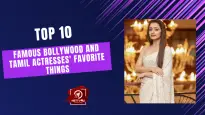 Top 10 Famous Bollywood And Tamil Actresses' Favorite Things