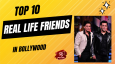 Top 10 Real Life Friends In Bollywood