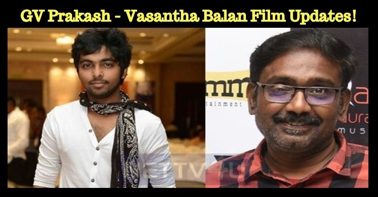 GV Prakash - Vasantha Balan Movie Shooting Updates!