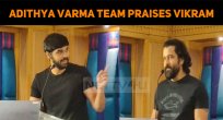 Team Adithya Varma Praises Chiyaan Vikram!