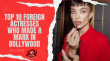 Top 10 Foreign Actresses Who Made A Mark In Bollywood Hindi Article