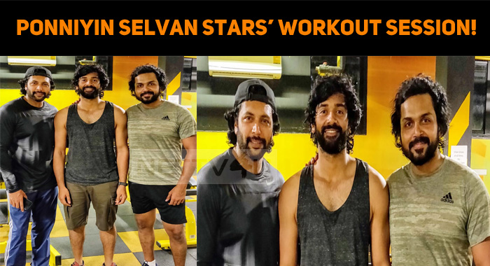 Ponniyin Selvan Stars’ Workout Session!