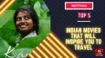 Top 5 Indian Movies That Will Inspire You To Travel
