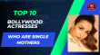 Top 10 Bollywood Actresses Who Are Single Mothers Hindi Article