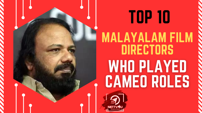 Top 10 Malayalam Film Directors Who Played Cameo Roles Malayalam Article