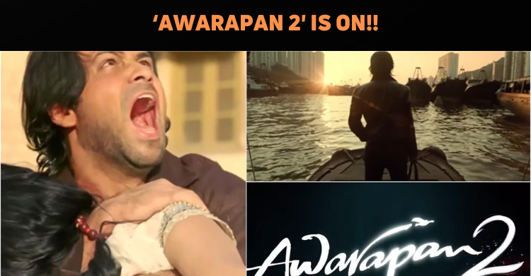 ‘Awarapan 2’ Launched Officially! ‘Awarapan 2’ Launched Officially!