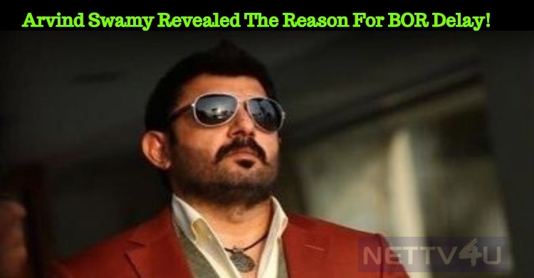 Arvind Swamy Revealed The Reason For The Delay!