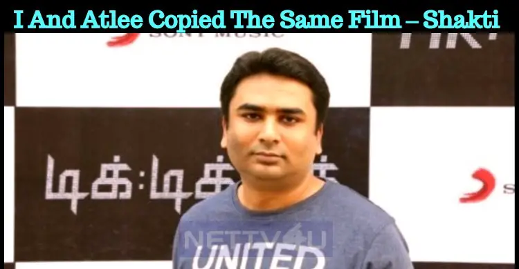 Atlee And I Copied The Same Film – Shakti Soundar Rajan