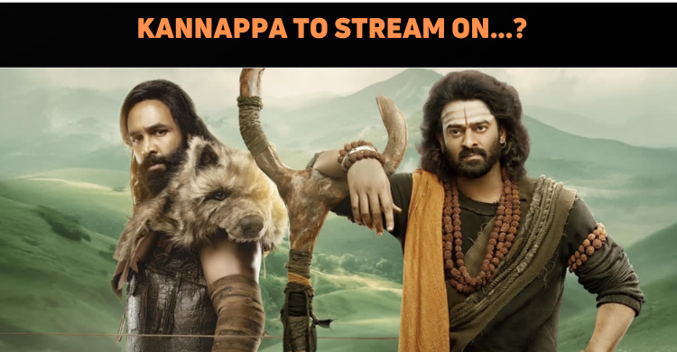 Kannappa To Stream On This OTT Platform?