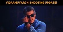 Vidaamuyarchi Shooting Update!