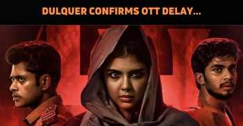 Dulquer Salmaan Confirms Delay In OTT Release F..
