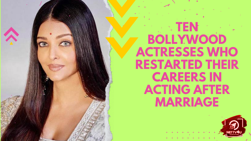 Bollywood Actresses Who Restarted Their Careers After Marriage