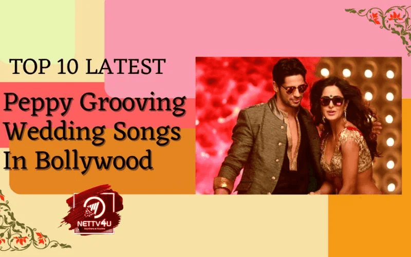 Top 10 Latest Peppy Grooving Wedding Songs In Bollywood Hindi Article