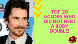 Top 20 Actors Who Did Not Need A Body Double!