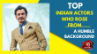Top Indian Actors Who Rose From A Humble Background Hindi Article