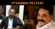 It’s Kamal Vs LYCA? Tamil News