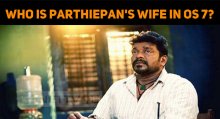 Who Is Parthiepan's Wife In OS 7?