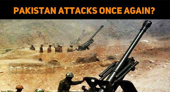 Pakistan Attacks Once Again? Tension Prevails In The Border!