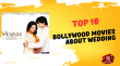 Top 10 Bollywood Movies About Wedding Hindi Article