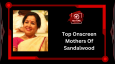 Top Onscreen Mothers Of Sandalwood