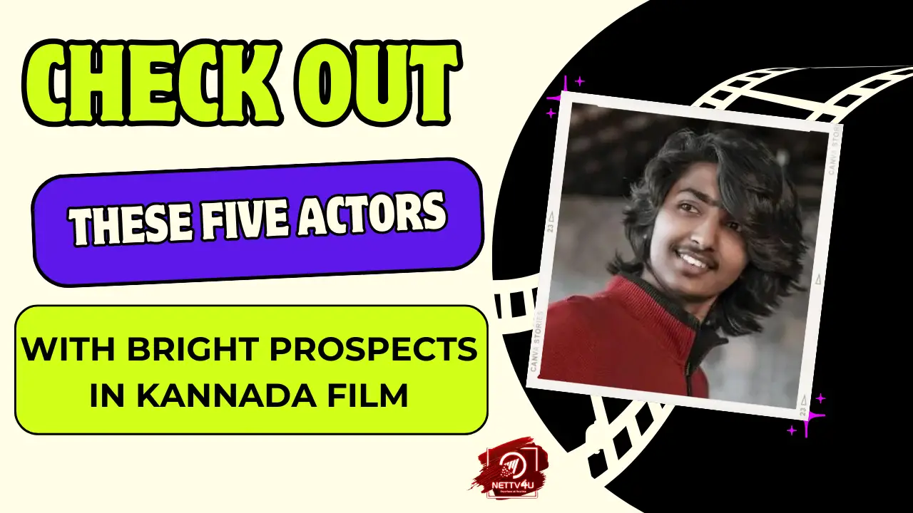 Check Out These Five Actors With Bright Prospects In Kannada Film