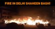 Fire In Delhi Shaheen Bagh! Hindi News