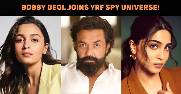 Bobby Deol Joins ‘YRF Spy Universe’!