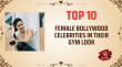 Top 10 Female Bollywood Celebrities In Their Gym Look Hindi Article
