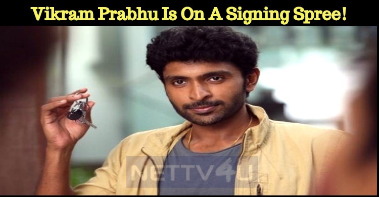 Vikram Prabhu Is On A Signing Spree!