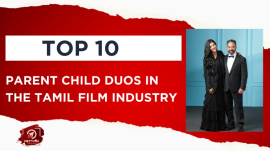 Top 10 Parent Child Duos In The Tamil Film Industry