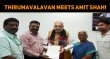 Thirumavalavan Meets Amit Shah! Tamil News