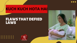 Kuch Kuch Hota Hai – Flaws That Defied Laws