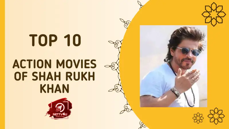 Top 10 Action Movies Of Shah Rukh Khan | Latest Articles | NETTV4U