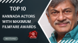 Top 10 Kannada Actors With Maximum Filmfare Awards