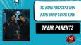 10 Bollywood Star Kids Who Look Like Their Parents