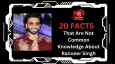 20 Facts That Are Not Common Knowledge About Ranveer Singh