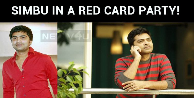 Simbu In A Red Card Party Park Hyatt Is Crowded Nettv4u