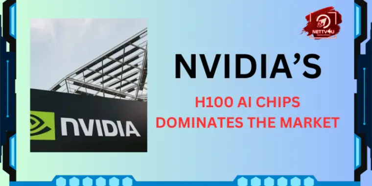 Nvidia’s H100 AI Chips Dominates The Market | Latest Tech News | NETTV4U