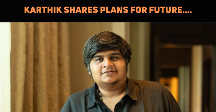 Karthik Subbaraj Shares Details On His Next Venture