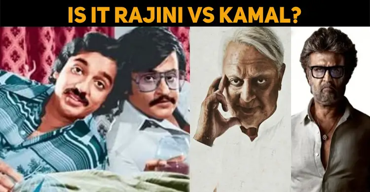 Is It Rajini Vs Kamal Nearly After 2 Decades?