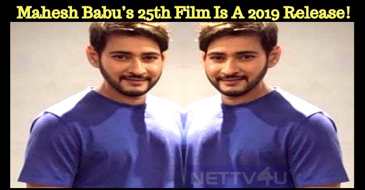 Mahesh Babu’s 25th Film Is A 2019 Release!