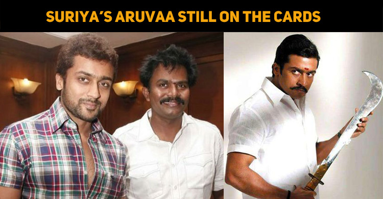 Is Suriya’s Aruvaa Still On The Cards?