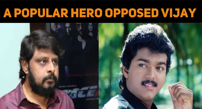 Don’t Make Vijay The Hero – A Popular Hero To The Director