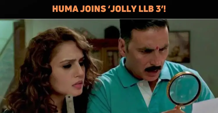 Huma Qureshi Joins ‘Jolly LLB 3’